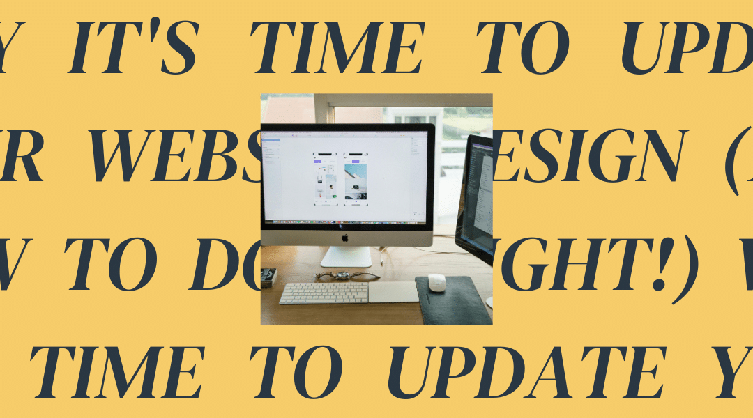 Why It’s Time to Update Your Website Design (And How to Do It Right!)