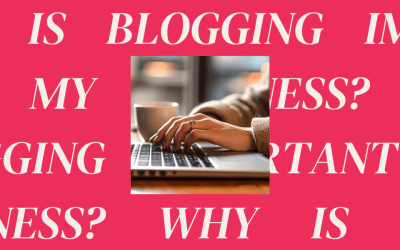 Why is Blogging Important for My Business?