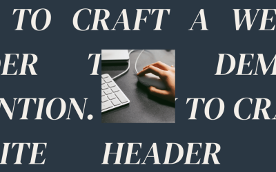 Stop the Scroll: How to Craft a Website Header That Demands Attention