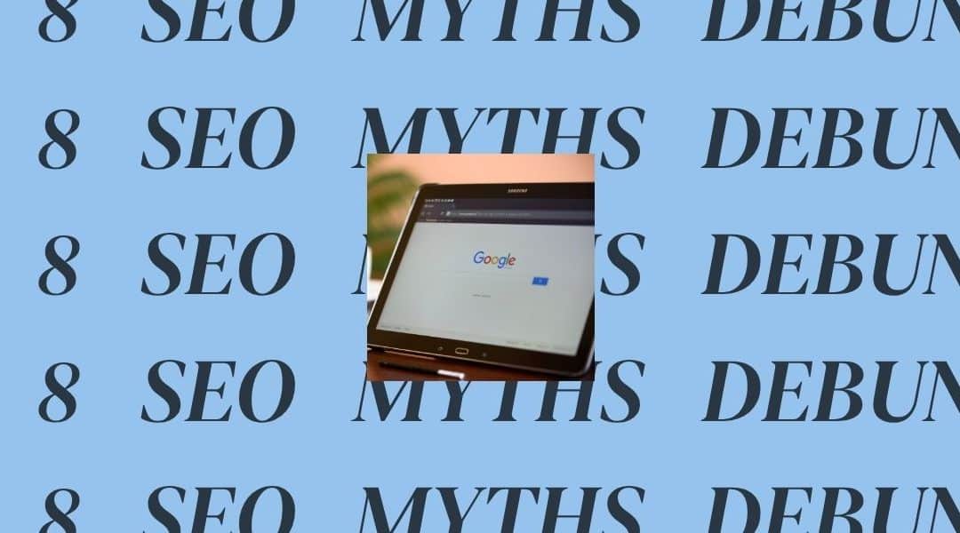 Top 8 SEO Myths Debunked