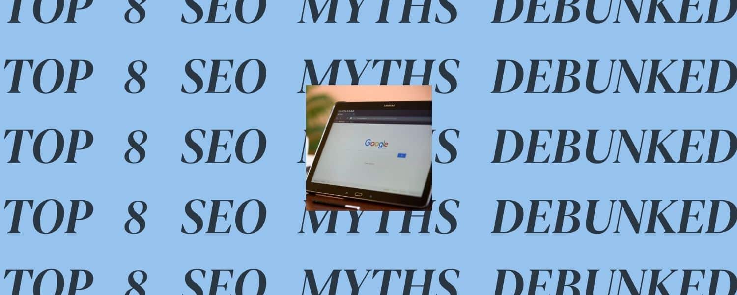 Top 8 SEO Myths Debunked