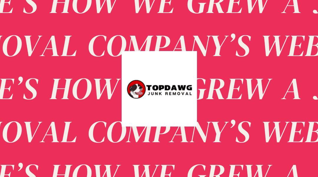 Here’s How We Grew a Junk Removal Company’s Website