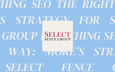 Launching SEO the Right Way: MORE’s Strategy for Select Fence Group!