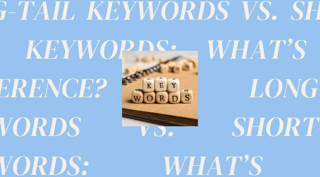 Long-Tail Keywords vs. Short-Tail Keywords: What’s the Difference?