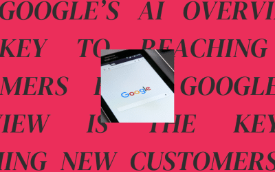 How Google’s AI Overview is the Key to Reaching New Customers