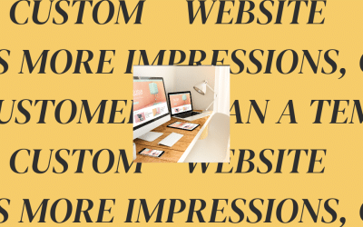 Why Custom Website Design Drives More Impressions, Clicks, and Customers Than a Template