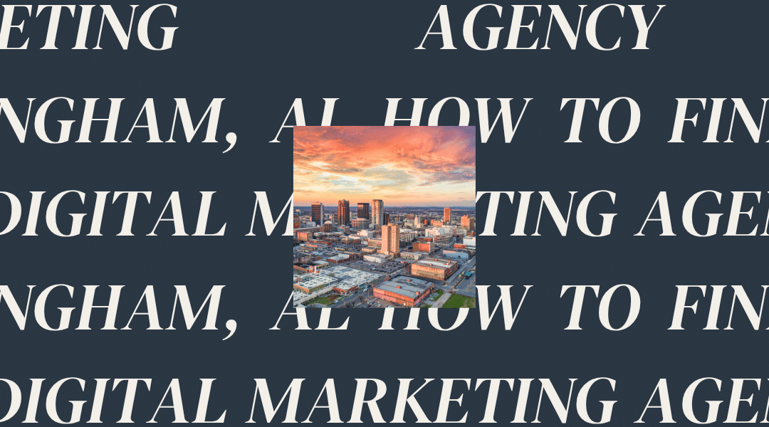 How to Find the Best Digital Marketing Agency in Birmingham, AL