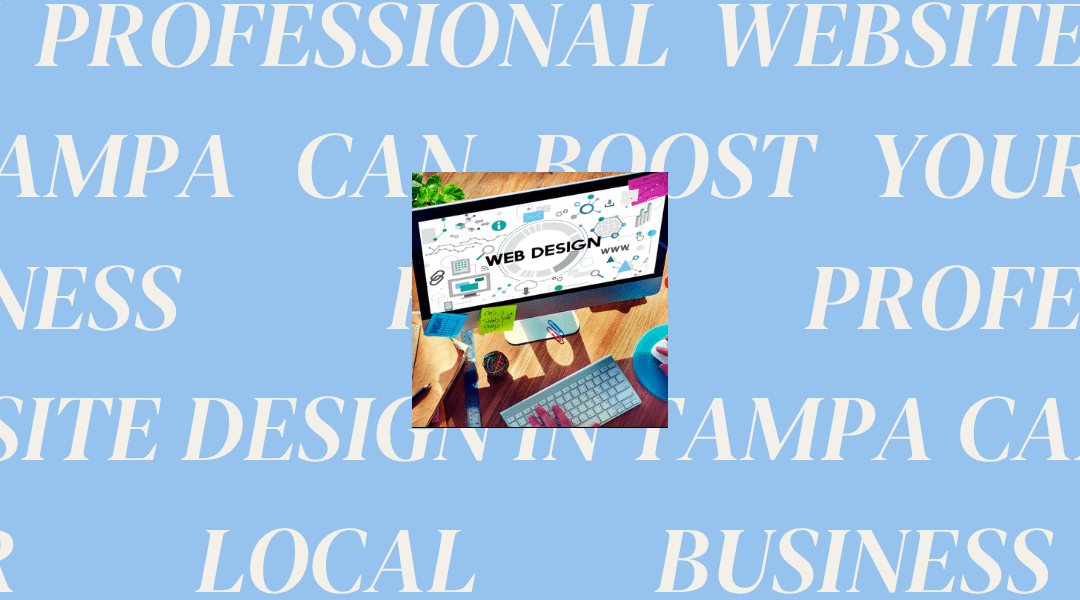 How Professional Website Design in Tampa Can Boost Your Local Business