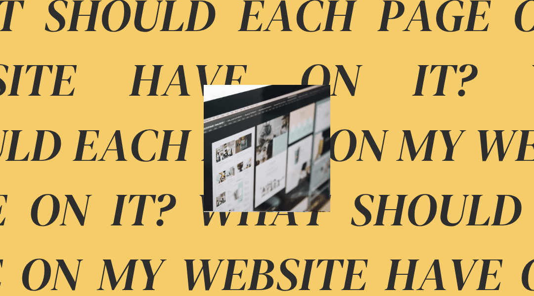 What Should Each Page on My Website Have On It?