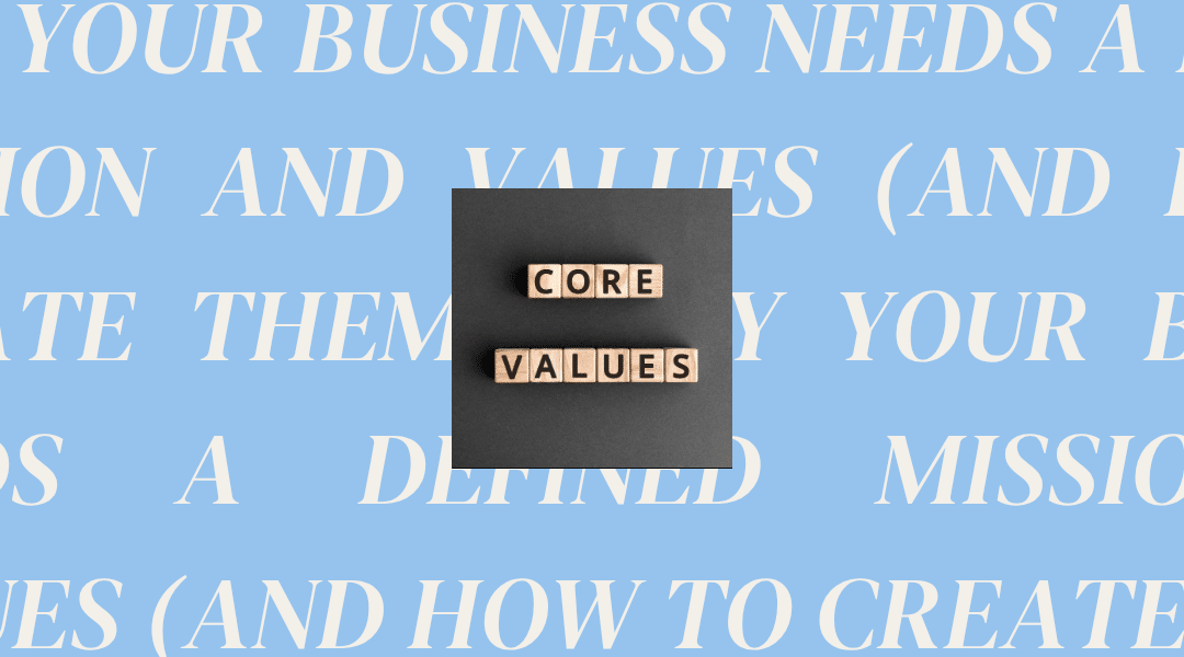 Why Your Business Needs a Defined Mission and Values (And How to Create Them)