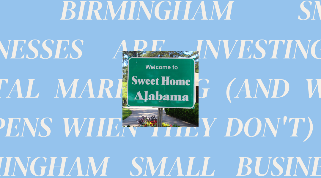 Why Birmingham Small Businesses Are Investing in Digital Marketing (And What Happens When They Don’t)