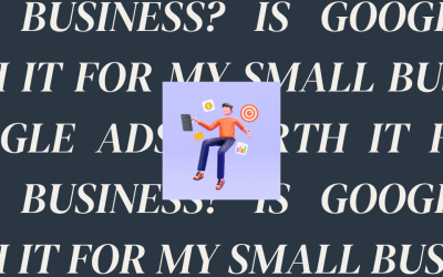Is Google Ads Worth It for My Small Business?