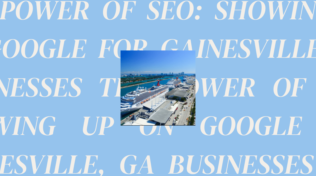 The Power of SEO: Showing up on Google for Gainesville, GA Businesses