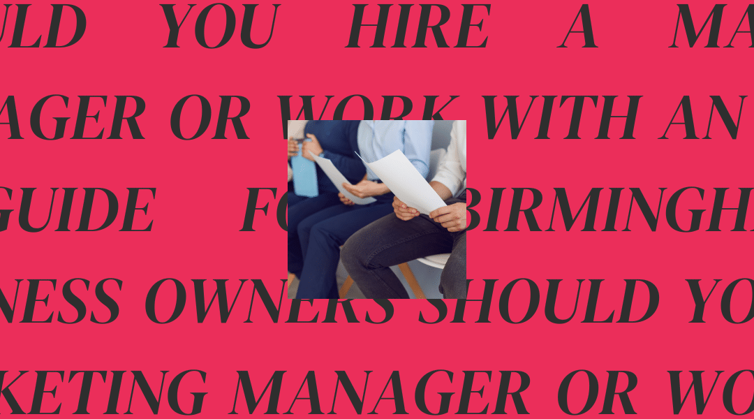 Should You Hire a Marketing Manager or Work With an Agency? A Guide for Birmingham, AL Business Owners