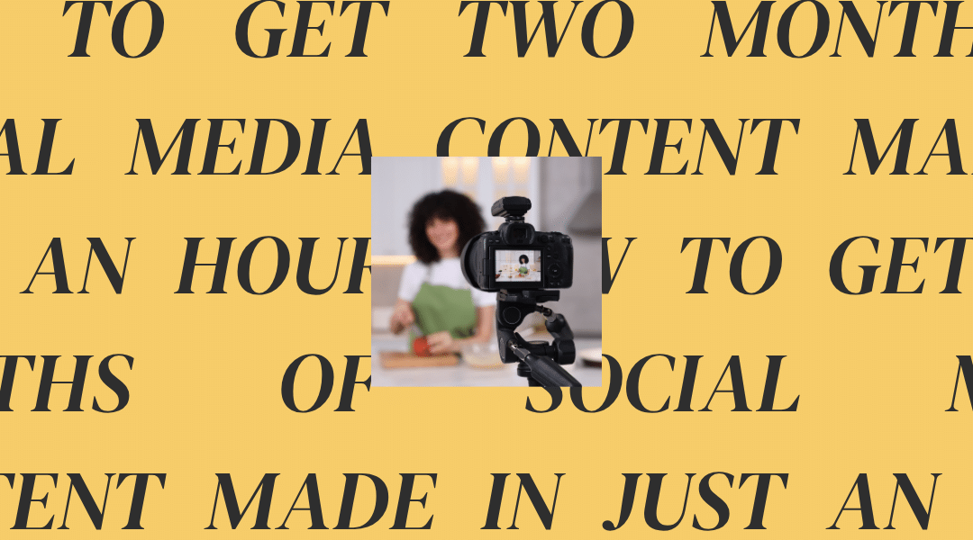 How to Get Two Months of Social Media Content Made in Just an Hour