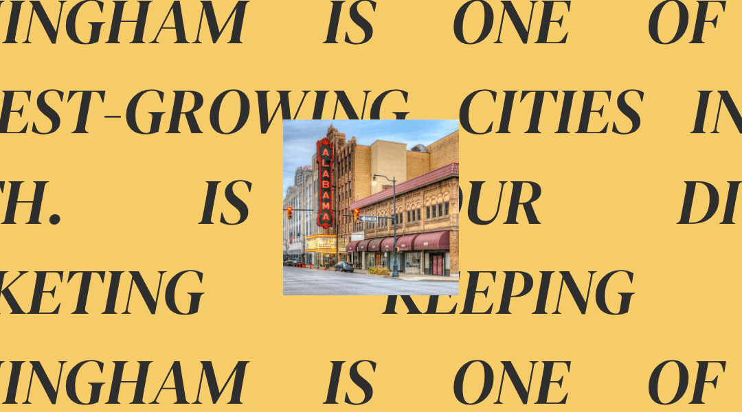 Birmingham Is One of the Fastest-Growing Cities in the South. Is Your Digital Marketing Keeping Up?