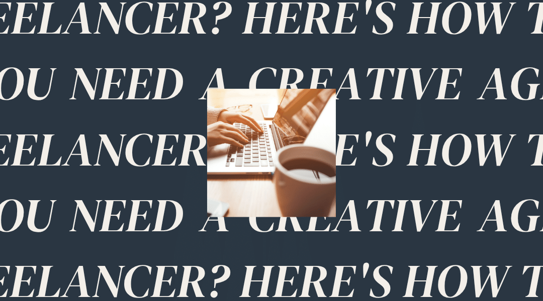 Do You Need a Creative Agency or a Freelancer? Here’s How to Know
