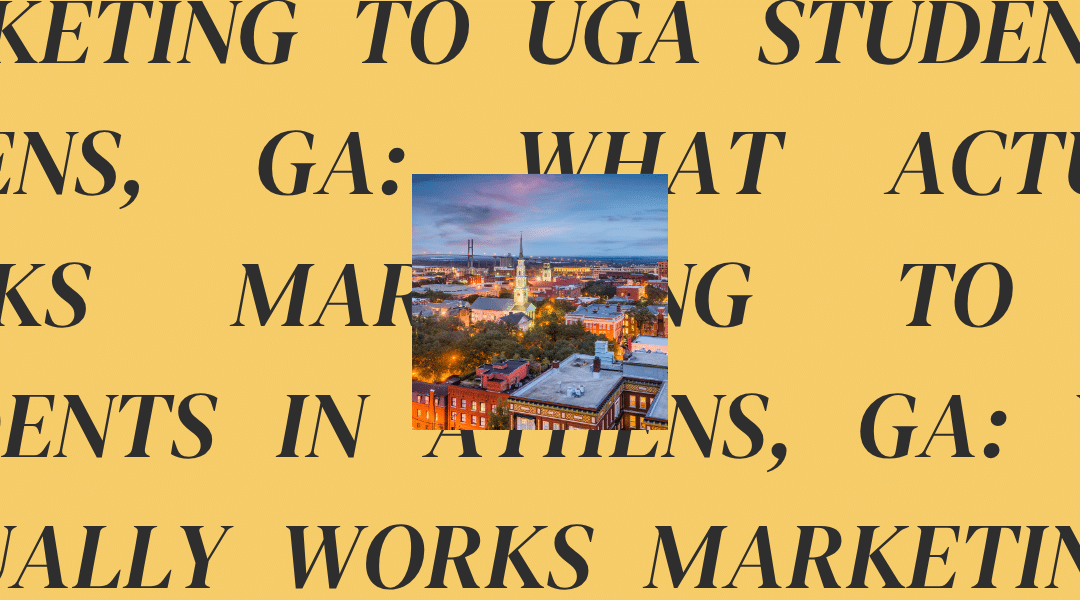 Marketing to UGA Students in Athens, GA: What Actually Works